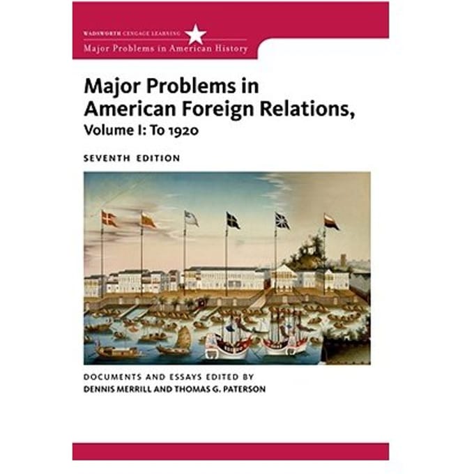 Major Problems In American Foreign Relations, Volume I: To 1920 - Dennis Merrill