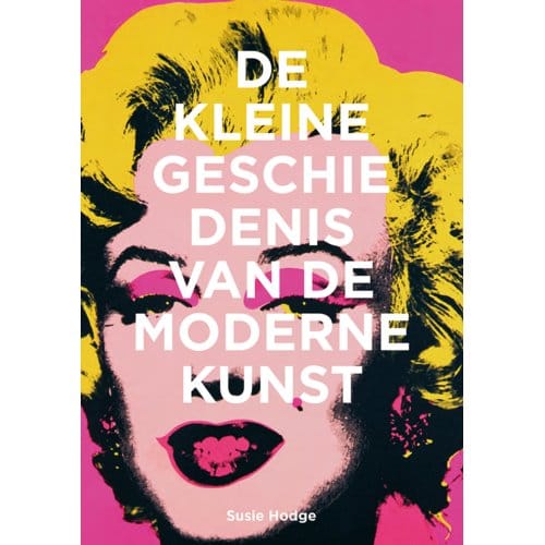 De Kleine Geschiedenis Van De Moderne Kunst - Susie Hodge