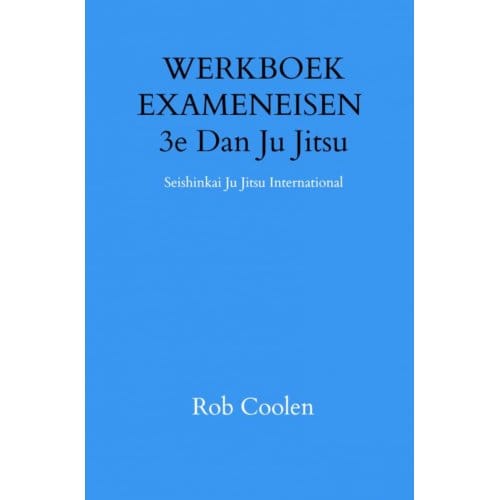 Werkboek Exameneisen 3e Dan Ju Jitsu - Rob Coolen