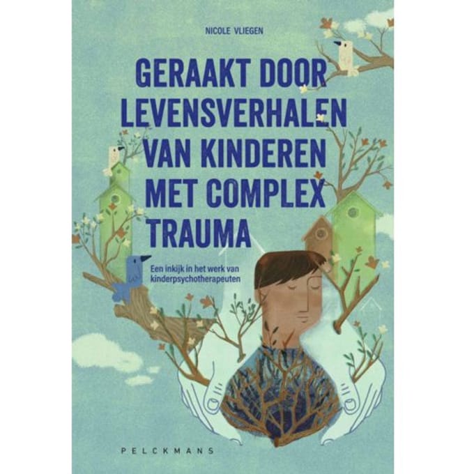 Geraakt Door Levensverhalen Van Kinderen Met Complex Trauma - Nicole Vliegen