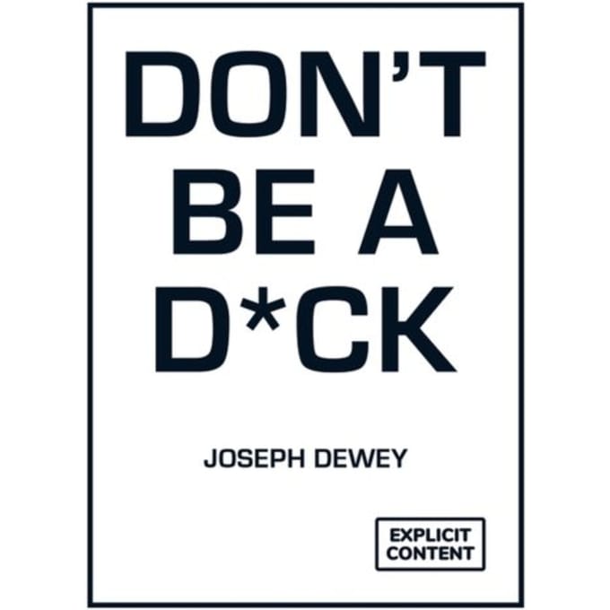 Don't Be A D*ck - Joseph Dewey