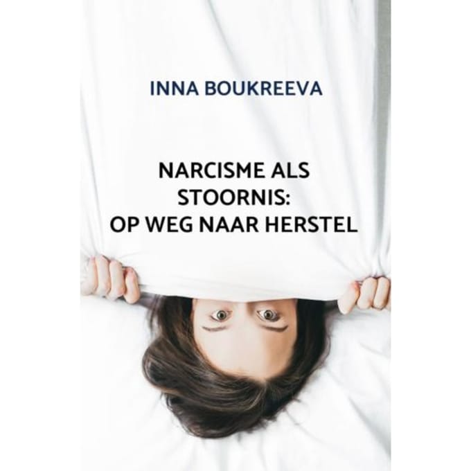 Narcisme Als Stoornis: Op Weg Naar Herstel - Inna Boukreeva