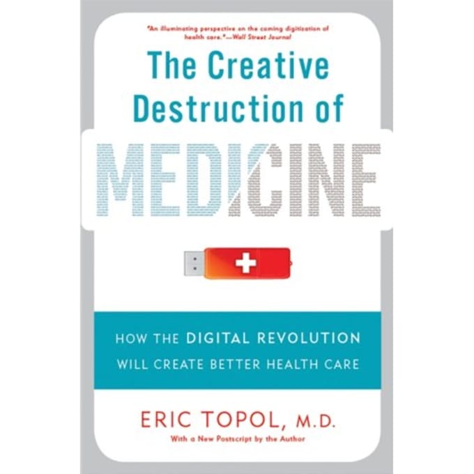 The Creative Destruction Of Medicine (Revised And Expanded Edition) - Eric Topol