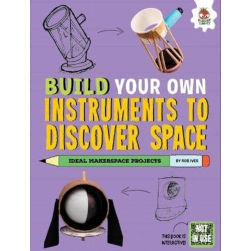 Build Your Own Instruments To Discover Space - Build Your Own - Rob Ives