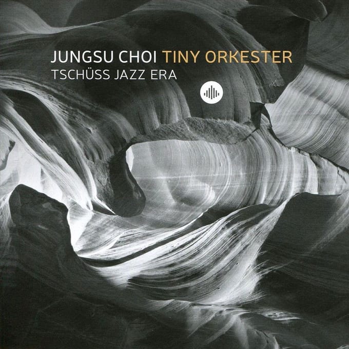 Tschuss Jazz Era - Jungsu Choi -tiny Orkester-