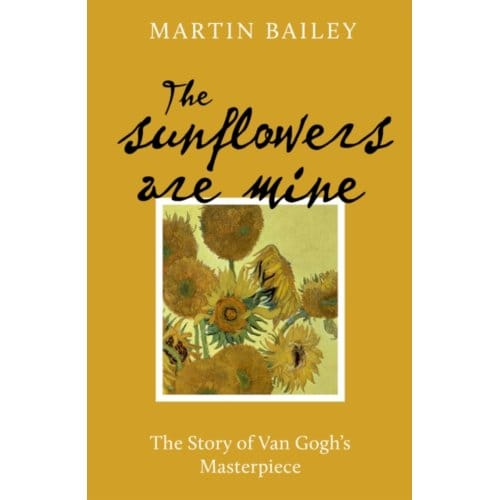 The Sunflowers Are Mine - Martin Bailey
