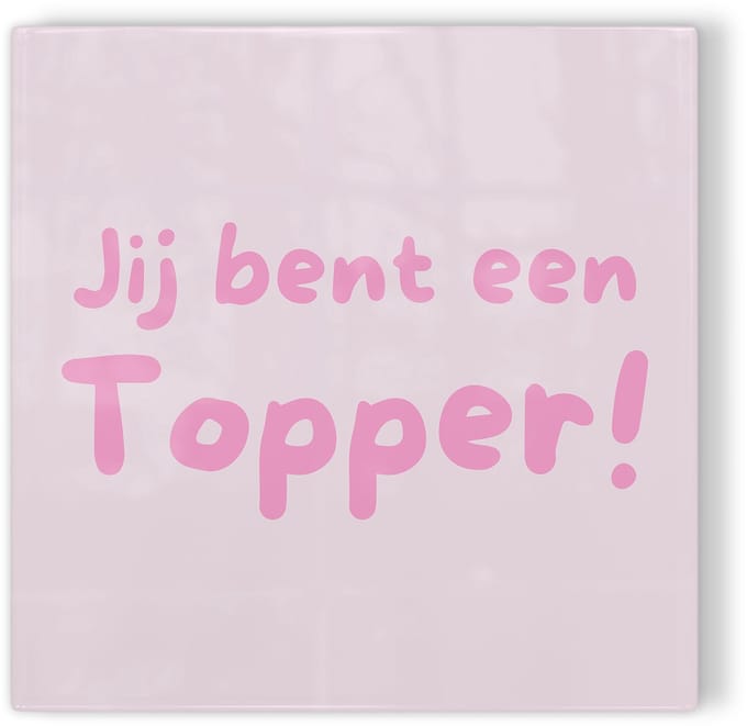 Tegeltje Jij bent een topper! – roze – tegeltje met tekst