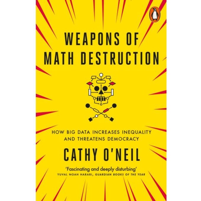 Weapons Of Math Destruction - Cathy O'Neil