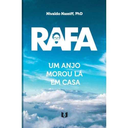 Rafa - Um Anjo Morou Lá Em Casa - Nivaldo Nassiff, PhD