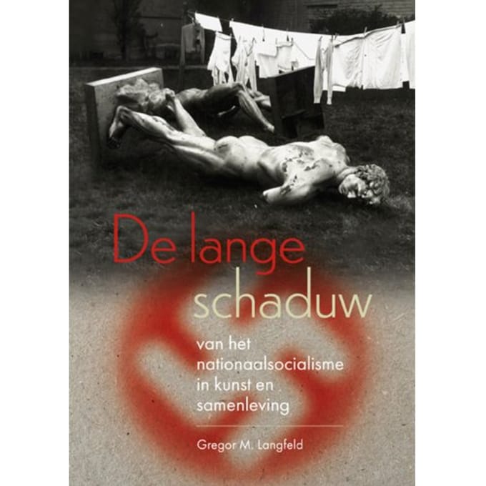 De Lange Schaduw Van Het Nationaalsocialisme In Kunst En Samenleving - Gregor Langfeld