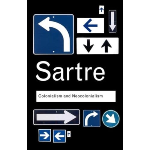 Colonialism And Neocolonialism - Routledge Classics - Sartre, Jean-Paul