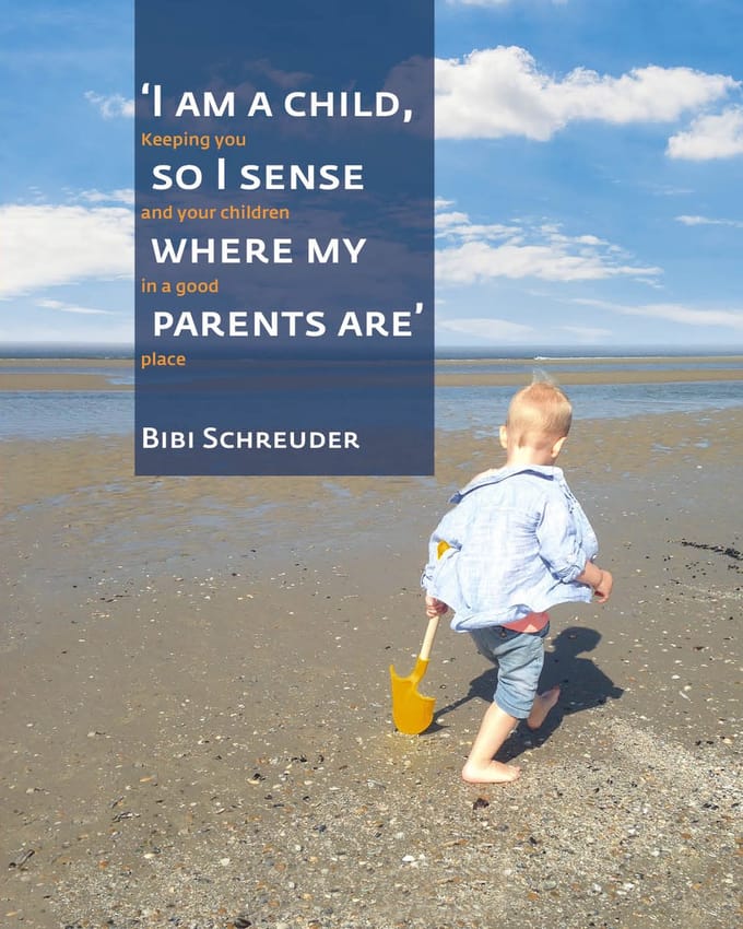 I Am A Child, So I Sense Where My Parents Are - Bibi Schreuder