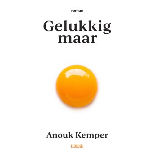Gelukkig Maar - Anouk Kemper
