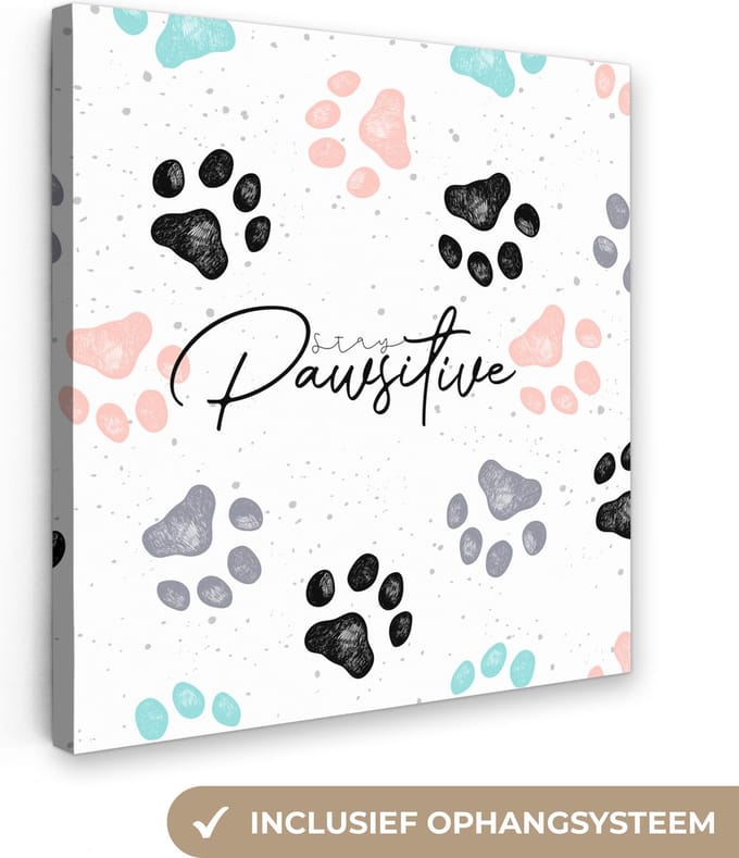 Canvas Schilderij Spreuken - Hond - Quotes - Stay pawsitive - 90x90 cm - Wanddecoratie