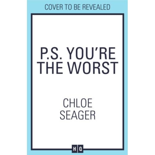 P.S. You’re The Worst - Chloe Seager
