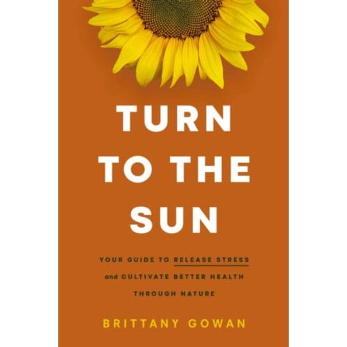 Turn To The Sun - Brittany Gowan