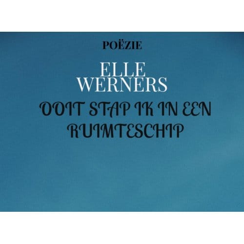 Ooit Stap Ik In Een Ruimteschip - Elle Werners