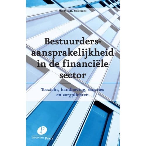 Bestuurdersaansprakelijkheid In De Financiele Sector - Mark Nelemans