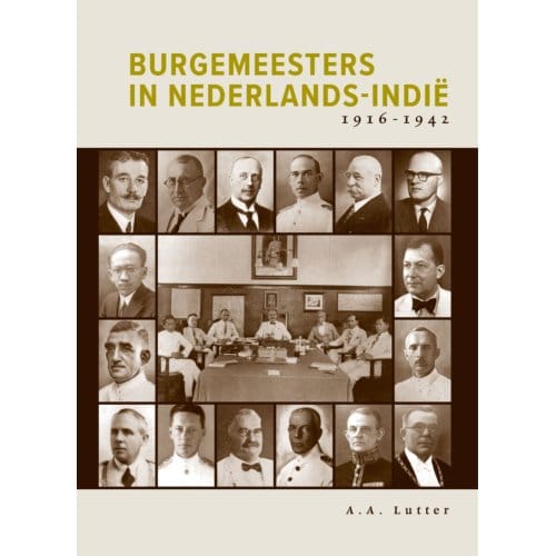 Burgemeesters In Nederlands-Indië 1916-1942 - A.A. Lutter