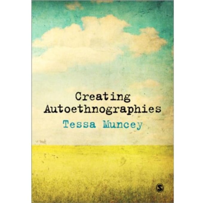 Creating Autoethnographies - Muncey, Tessa