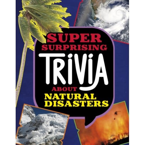 Super Surprising Trivia About Natural Disasters - Super Surprising Trivia You Can't Resist - Bolte, Mari