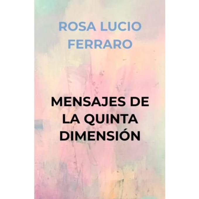 Mensajes De La Quinta Dimensión - ROSA LUCIO FERRARO