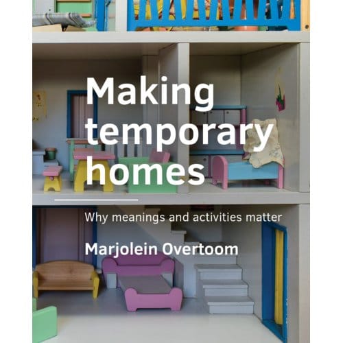 Making Temporary Homes - A+Be Architecture And The Built Environment - Marjolein Overtoom