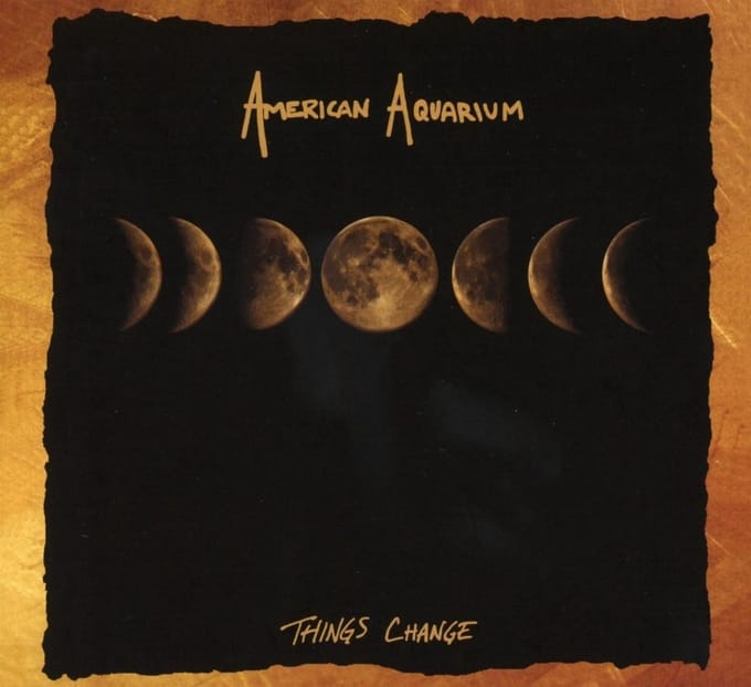 Things Change - American Aquarium