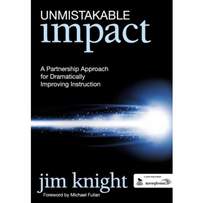 Unmistakable Impact: A Partnership Approach For Dramatically Improving Instruction - Knight