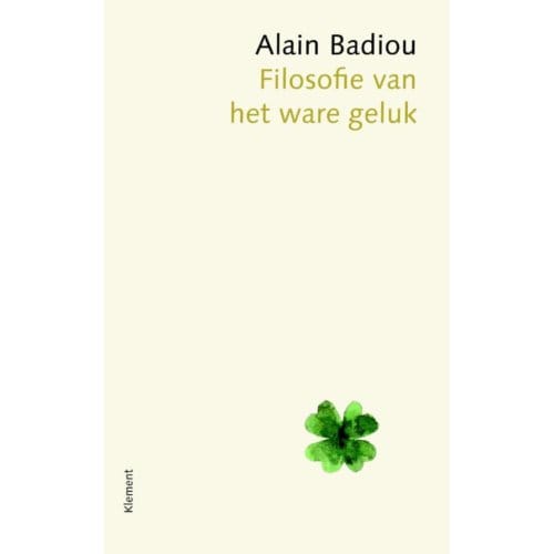 Filosofie Van Het Ware Geluk - Alain Badiou