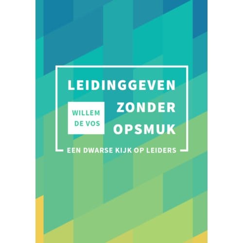 Leidinggeven Zonder Opsmuk - Willem de Vos