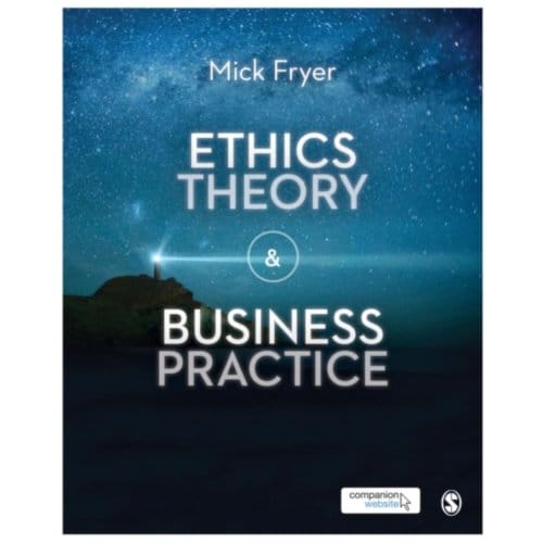 Ethics Theory And Business Practice - Fryer