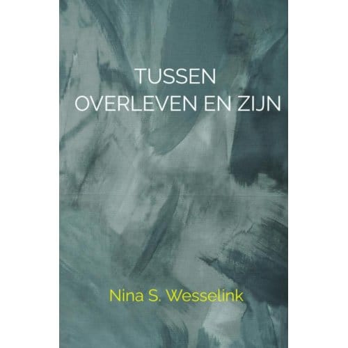 Tussen Overleven En Zijn - Nina Wesselink