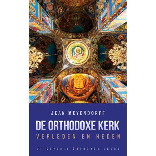 De Orthodoxe Kerk: Verleden En Heden - Jean Meyendorff