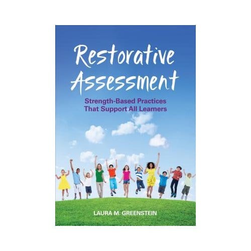 Restorative Assessment: Strength-Based Practices That Support All Learners - Greenstein