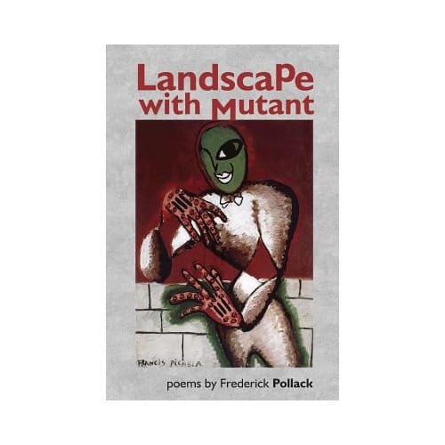 Landscape With Mutant - Frederick Pollack