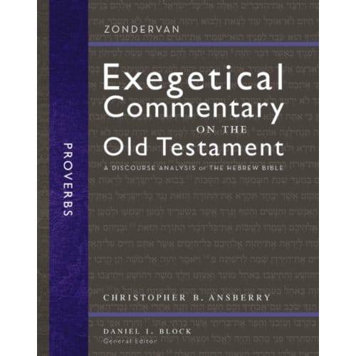 Proverbs - Zondervan Exegetical Commentary On The Old Testament - Christopher B. Ansberry