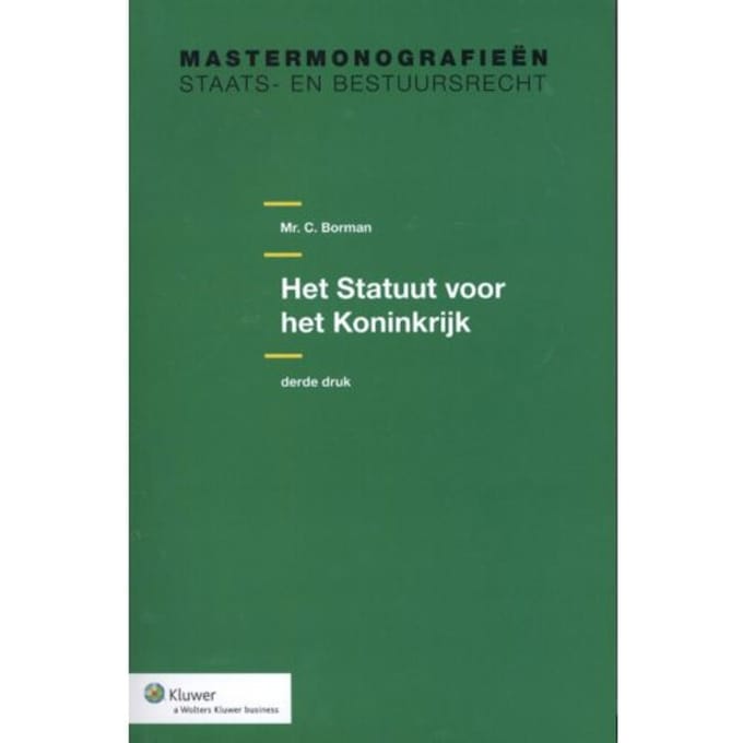 Het Statuut Voor Het Koninkrijk - Mastermonografieën Staats- En Bestuursrecht - C. Borman