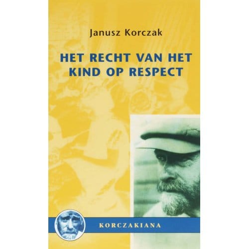 Het Recht Van Het Kind Op Respect - Korte Studies - J. Korczak