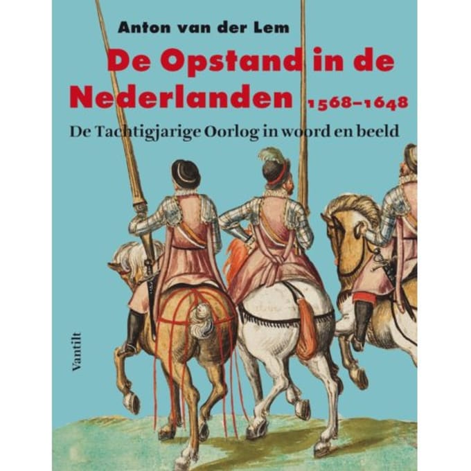 De Opstand In De Nederlanden - Anton van der Lem