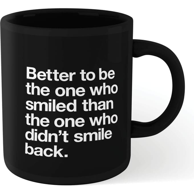 The Motivated Type Better To Be The One Who Smiled Mug - Black