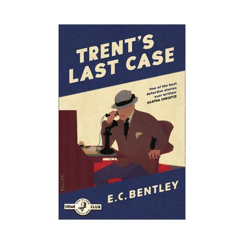 Trent’s Last Case - Philip Trent - E. C. Bentley