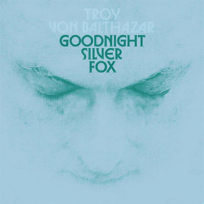 Troy Von Balthazar - Goodnight Silver Fox (LP) (Coloured Vinyl)
