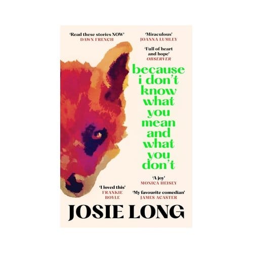 Because I Don't Know What You Mean And What You Don't - Josie Long