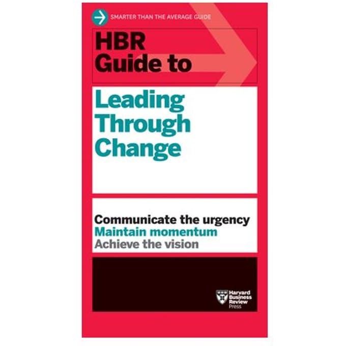 Hbr Guide To Leading Through Change - Hbr Guide - Harvard Business Review