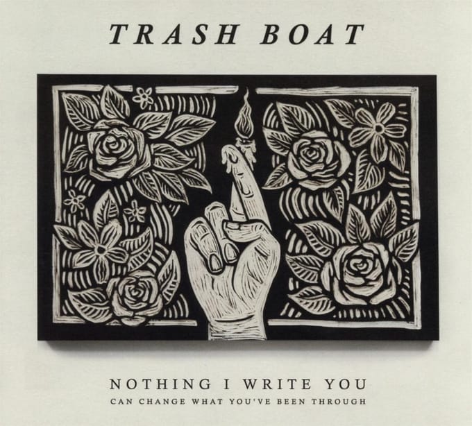Nothing I Write You Can Change What You've Been Through - Trash Boat