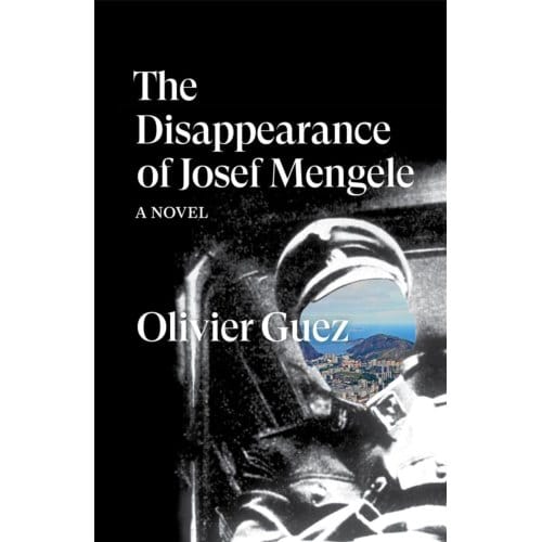 The Disappearance Of Josef Mengele - Verso Fiction - Olivier Guez