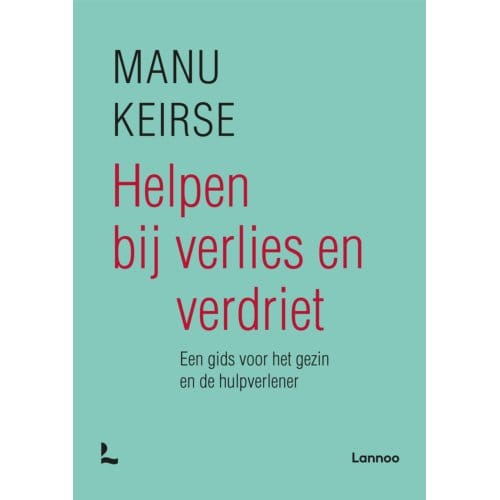 Helpen Bij Verlies En Verdriet - Manu Keirse