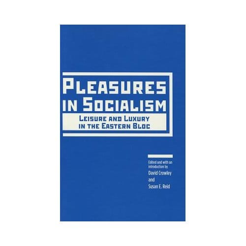 Pleasures In Socialism - David Crowley