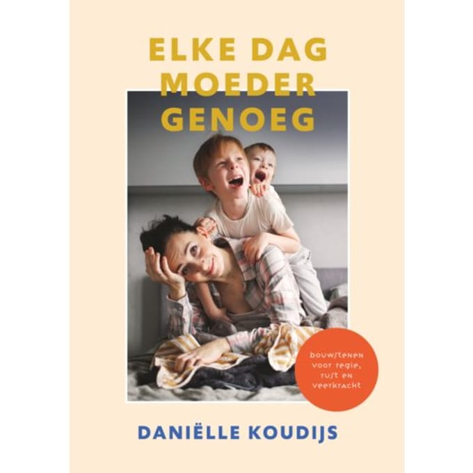 Elke Dag Moeder Genoeg - Daniëlle Koudijs